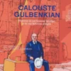 Calouste Gulbenkian: História de Um Homem Invulgar e da Sua Fabulosa Coleção