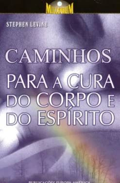 Caminhos Para a Cura do Corpo e do Espírito