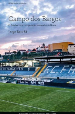 Campo dos Bargos - O Futebol ou a Recuperação Semanal da Infância