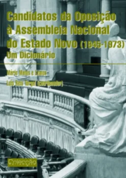 Candidatos da Oposição à Assembleia Nacional Do Estado Novo (1945-1973)
