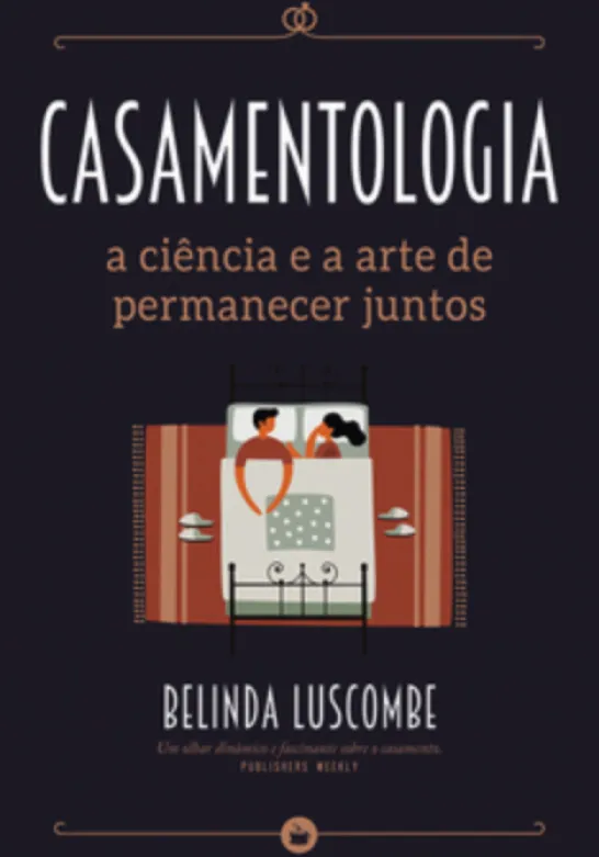 Casamentologia - A Ciência e a Arte de Permanecer Juntos