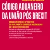 Código Aduaneiro da União Pós Brexit- Regulamento (UE) nº 952/2013 do Parlamento Europeu e do Conselho