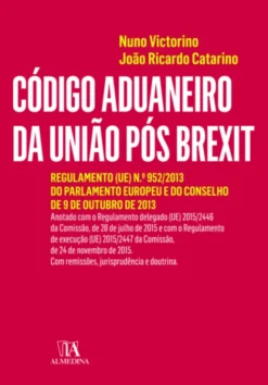 Código Aduaneiro da União Pós Brexit- Regulamento (UE) nº 952/2013 do Parlamento Europeu e do Conselho