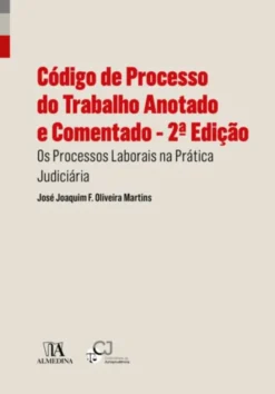 Código de Processo do Trabalho Anotado e Comentado - Os Processos Laborais na Prática Judiciária - 2ª Edição
