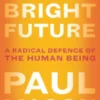 Clear Bright Future: A Radical Defence of the Human Being