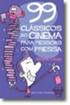 99 Clássicos do Cinema Para Pessoas Com Pressa