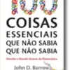 100 coisas essenciais que não sabia que não sabia - perceba o mundo através da matemática