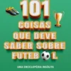 101 Coisas Que Deve Saber Sobre Futebol