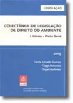 Colectânea de Legislação de Direito do Ambiente I Volume - Parte Geral