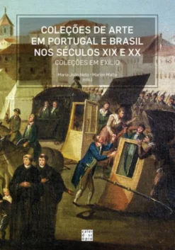 Coleções de Arte em Portugal e Brasil nos Séculos XIX e XX: coleções em exílio