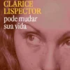 Como Clarice Lispector Pode Mudar a Sua Vida