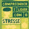 Como Compreender e Lidar com o Stresse