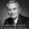 Como Fazer Amigos e Influenciar Pessoas