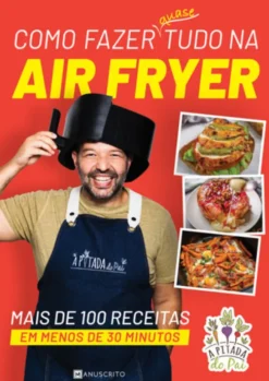 Como Fazer Quase Tudo na Air Fryer