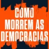 Como Morrem as Democracias