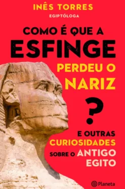 Como É Que A Esfinge Perdeu O Nariz?