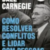 Como Resolver Conflitos e Lidar com Pessoas Difíceis