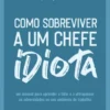 Como Sobreviver a Um Chefe Idiota