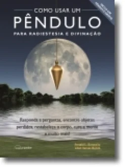 Como Usar Um Pêndulo para Radiestesia e Divinação