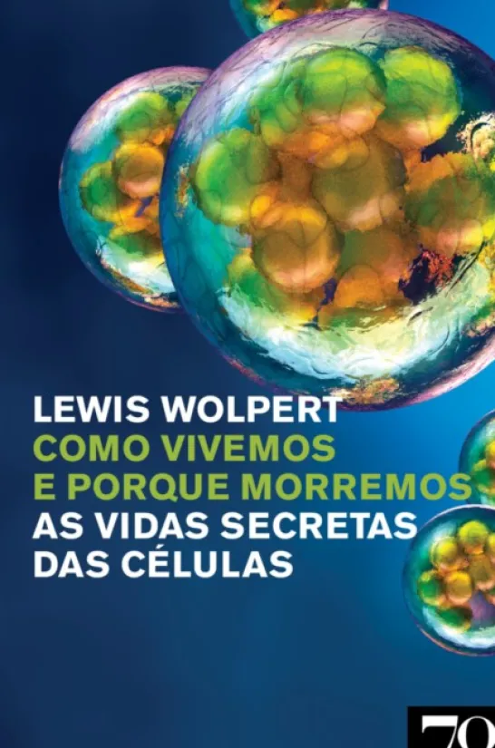 Como Vivemos e Porque Morremos - As vidas secretas das células