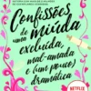 Confissões de Uma Miúda Excluída, Mal-Amada e (Um Pouco) Dramática