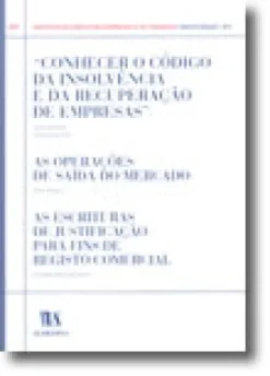 Conhecer o Código da Insolvência e da Recuperação de Empresas - As Operações de Saída do Mercado - As Escrituras de Justificação para fins de Registo Comercial  N.º 2 da Colecção