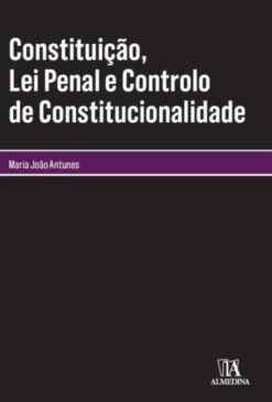 Constituição, lei penal e controlo de constitucionalidade
