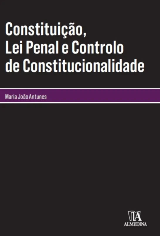 Constituição, lei penal e controlo de constitucionalidade