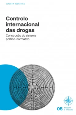 Controlo Internacional das Drogas - Construção do sistema político-normativo