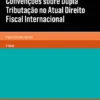 Convenções sobre Dupla Tributação no Atual Direito Fiscal Internacional - 2ª Edição