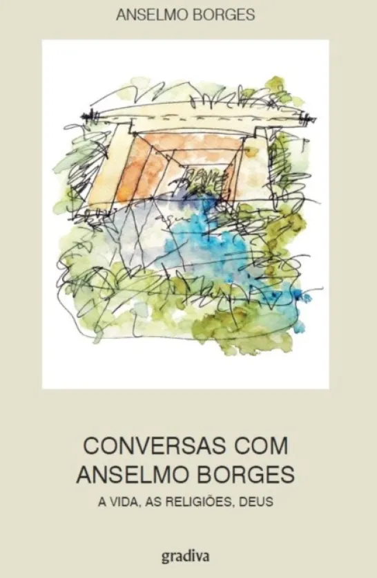 Conversas com Anselmo Borges: a vida, as religiões, Deus