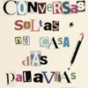 Conversas Soltas na Casa das Palavras