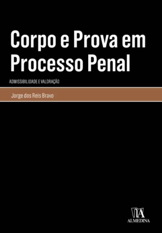 Corpo e Prova em Processo Penal - Admissibilidade e Valoração