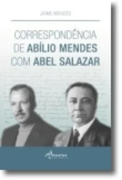 Correspondência de Abílio Mendes com Abel Salazar