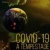 Covid-19 – A Tempestade Perfeita – História Clínica da Pandemia