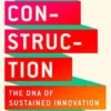 Creative Construction: The DNA of Sustained Innovation