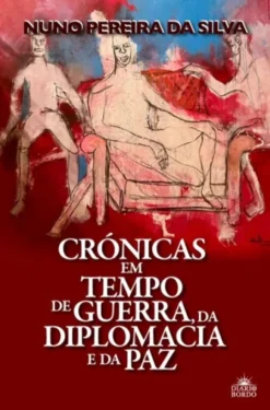 Crónicas em Tempo de Guerra, da Diplomacia e da Paz