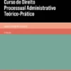 Curso de Direito Processual Administrativo Teórico-Prático