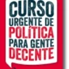 Curso Urgente de Política para Gente Decente