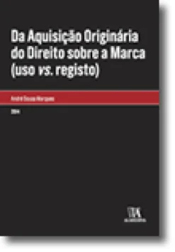 Da Aquisição Originária do Direito sobre a Marca (uso vs. registo)