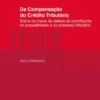 Da Compensação do Crédito Tributário - Sobre os Meios de Defesa do Contribuinte no Procedimento e no Processo Tributário