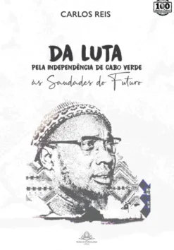Da Luta pela Independência de Cabo Verde às Saudades do Futuro