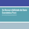 Da Ressarcibilidade do Dano Económico Puro - Um Estudo de Responsabilidade Civil