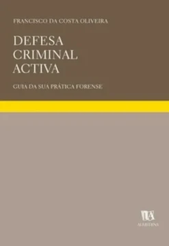 Defesa Criminal Activa - Guia da sua Prática Forense