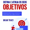 Defina e Atinja os Seus Objetivos