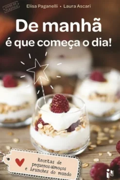 De Manhã é que Começa o Dia! - Receitas de pequenos-almoços e brunches do mundo
