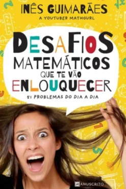 Desafios Matemáticos que Te Vão Enlouquecer - 51 Problemas do Dia a Dia