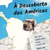 À Descoberta das Américas - Nós Dois Embarcados numa Combi VW. Diário de Bordo – 50 e tal Anos Depois