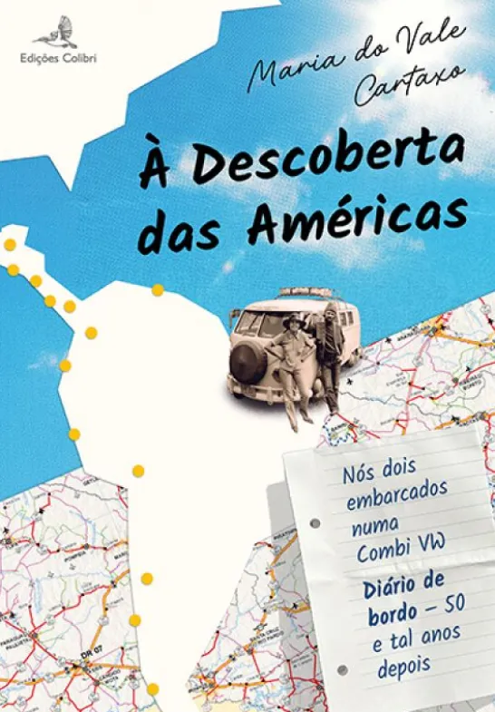 À Descoberta das Américas - Nós Dois Embarcados numa Combi VW. Diário de Bordo – 50 e tal Anos Depois