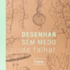 Desenhar Sem Medo de Falhar - Flora